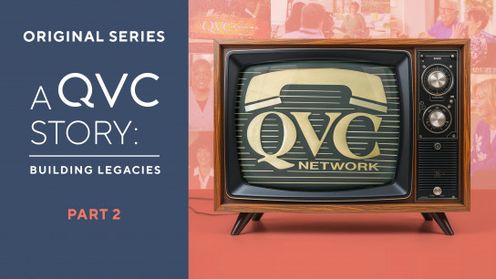 A QVC Story: Part 2 - Building Legacies